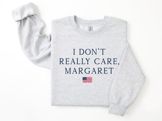 I really don't care Margaret Sweatshirt