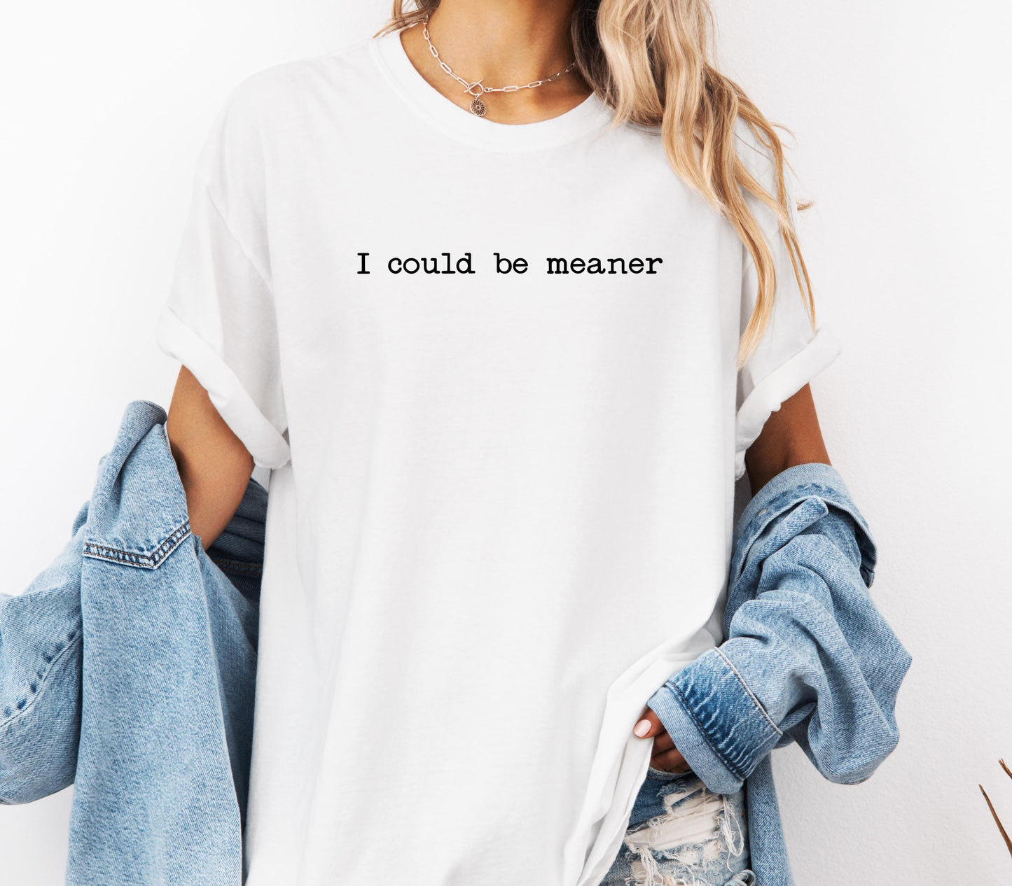 I Could Be Meaner Comfort Colors® Funny Humor Shirt, Sassy Sarcasm T-shirt, Friend Gift