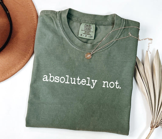 Absolutely Not Comfort Colors® Shirt, Sarcastic Sassy Tee, Funny T-shirt, Snarky Sayings