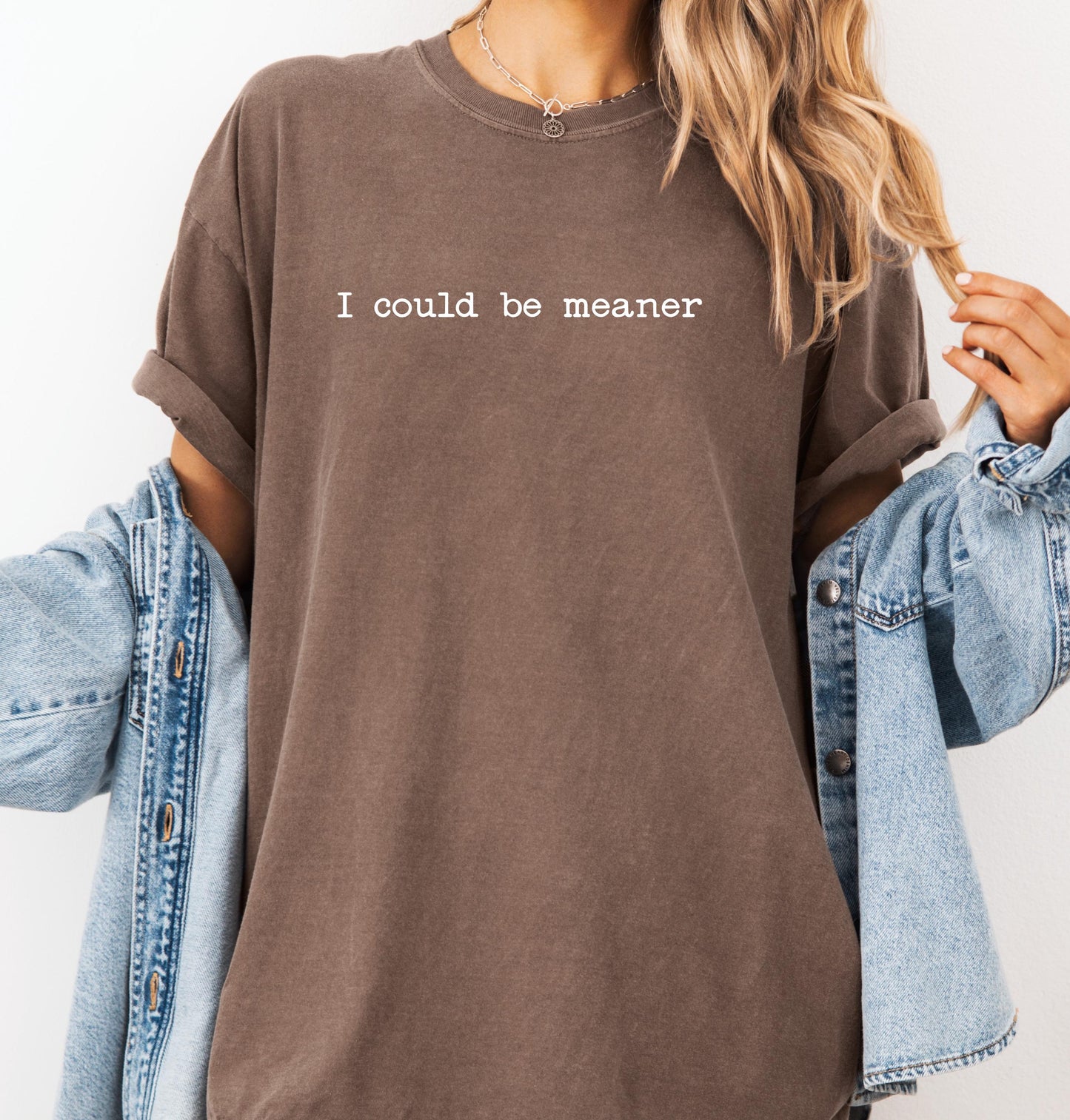 I Could Be Meaner Comfort Colors® Funny Humor Shirt, Sassy Sarcasm T-shirt, Friend Gift