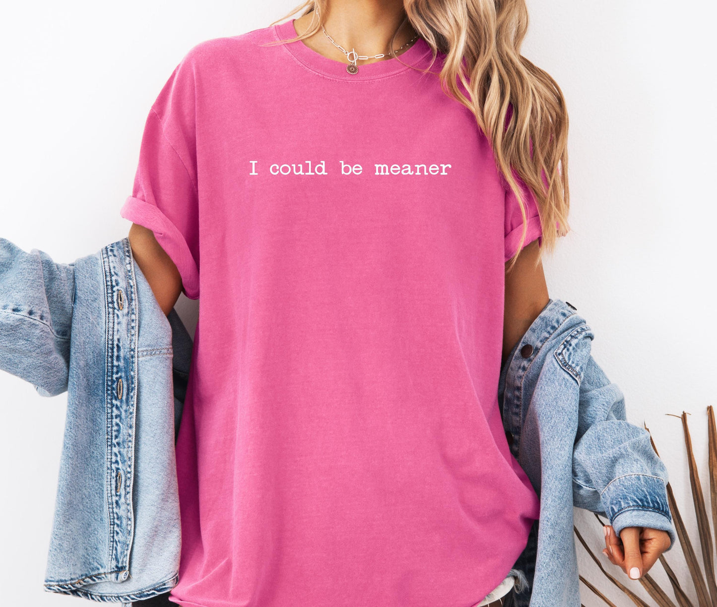 I Could Be Meaner Comfort Colors® Funny Humor Shirt, Sassy Sarcasm T-shirt, Friend Gift