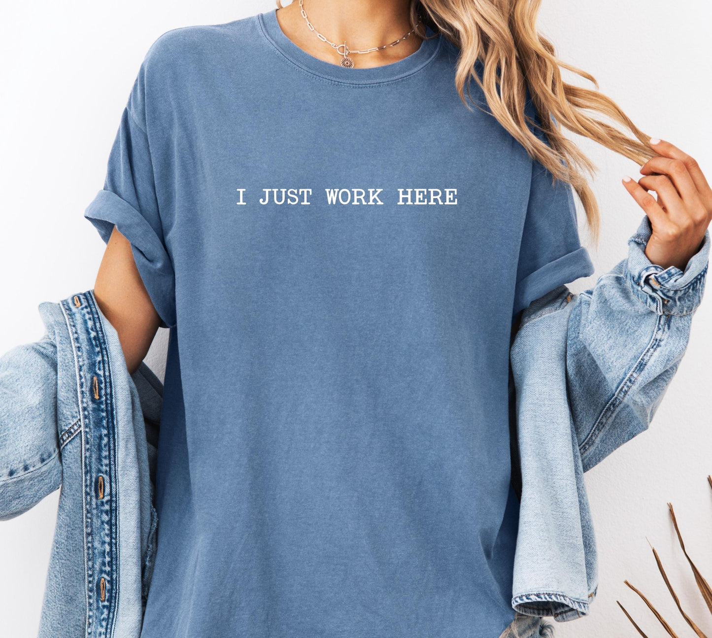 I Just Work Here Comfort Colors® Shirt, Sarcastic Sassy Tee, Funny T-shirt, Sarcasm Tee