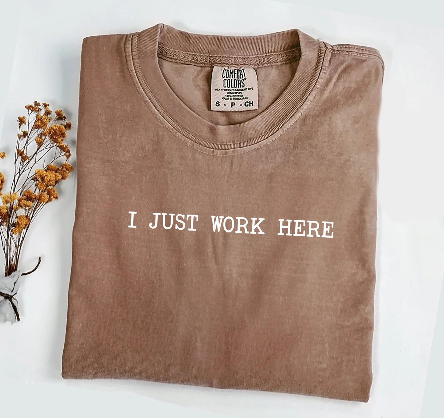 I Just Work Here Comfort Colors® Shirt, Sarcastic Sassy Tee, Funny T-shirt, Sarcasm Tee