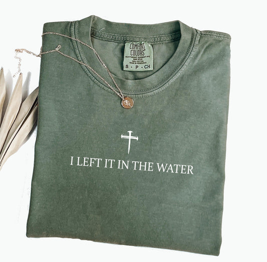 I Left It In The Water Comfort Colors® T-shirt, Christian Bible Verse Graphic Tee, Religious Apparel, Jesus Lover Shirt