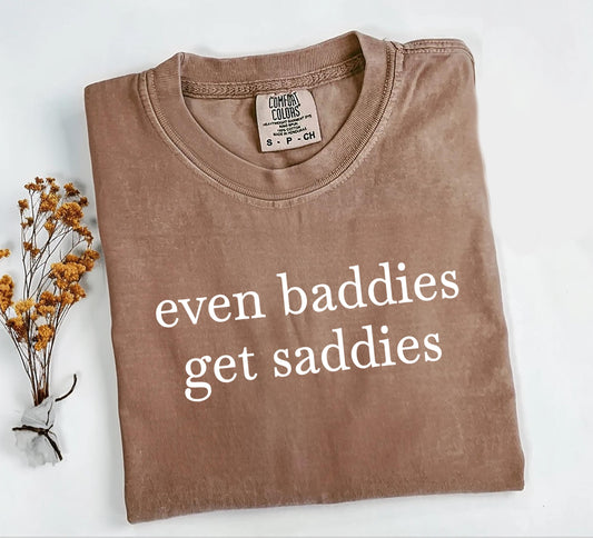 Even Baddies Get Saddies Comfort Colors® Shirt, Sarcastic Sassy Tee, Funny Meme T-shirt, Mental Health Anxiety Shirt