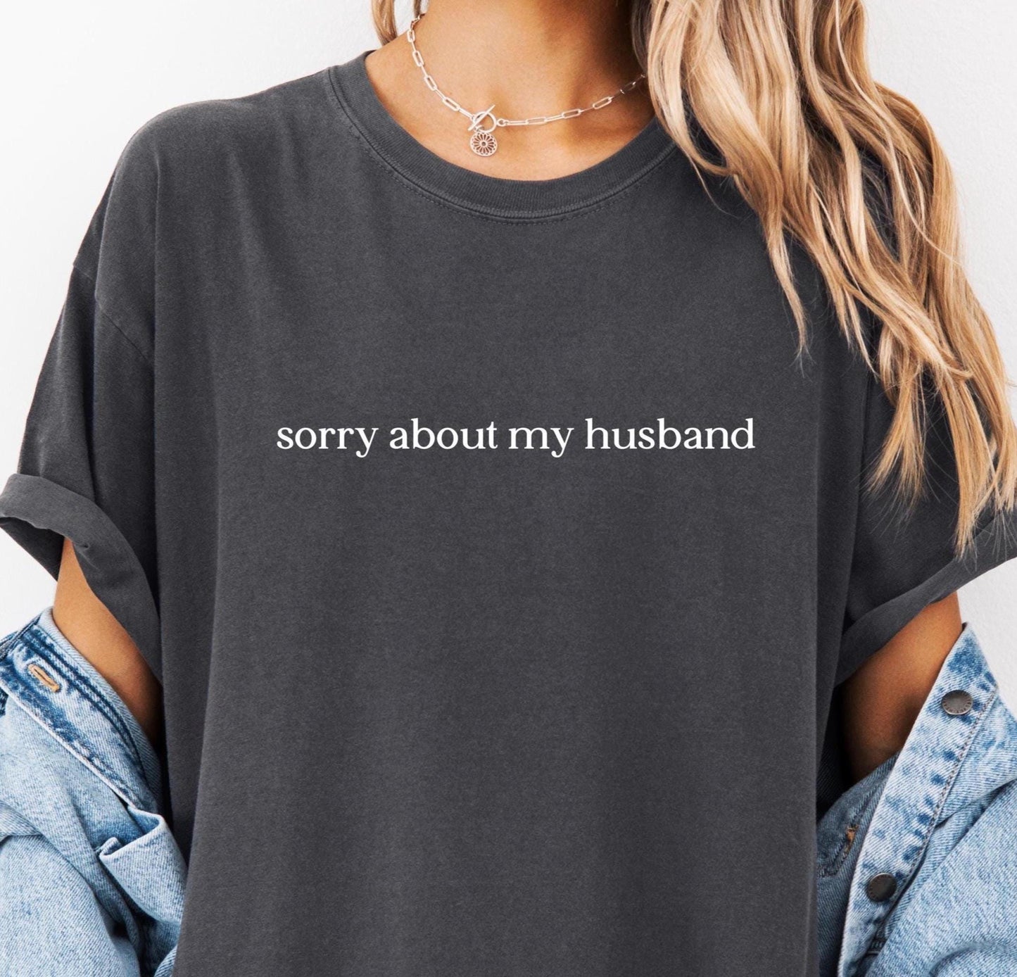 Sorry About My Husband Comfort Colors® Shirt, Sarcastic Sassy Tee, Funny T-shirt, Wife Shirt, funny husband shirt