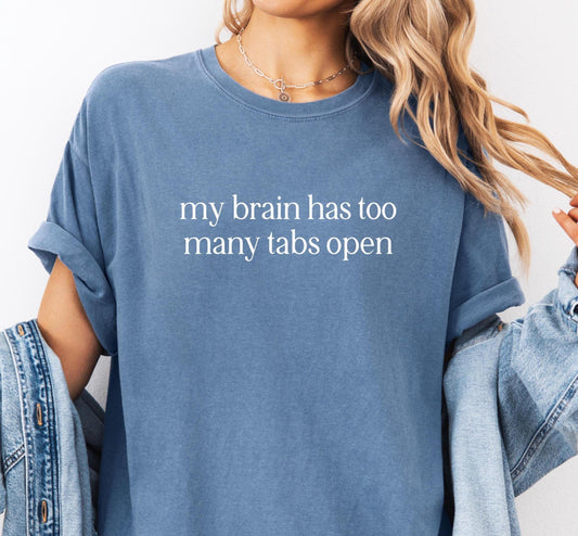 My Brain Has Too Many Tabs Open Comfort Colors® Shirt, Sarcastic Sassy Tee, Funny T-shirt, Snarky Sayings