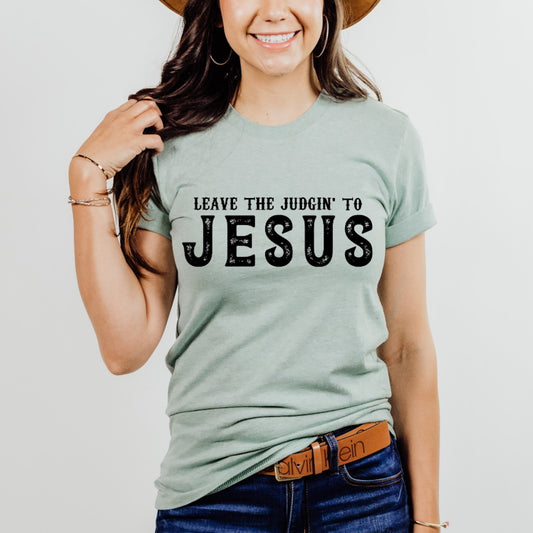 Leave The Judgin To Jesus, Jesus Love, Christian Gift Unisex Tee Novelty T-Shirt