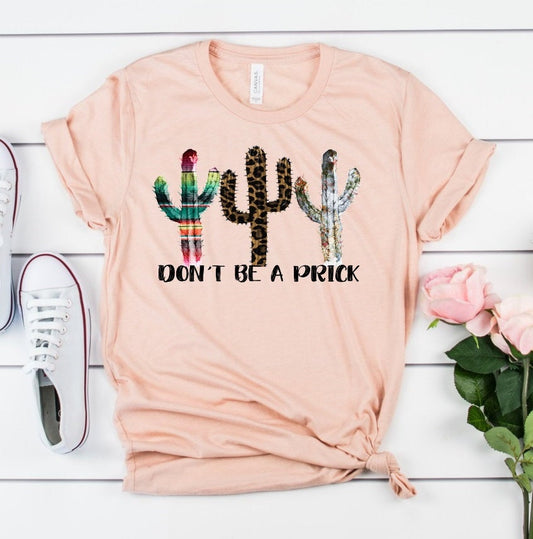 Don't Be A Prick Funny Cactus Southwestern Novelty T-Shirt
