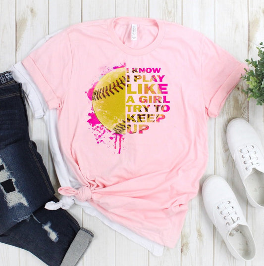 I Know I Play Like A Girl Keep Up Softball Woman's Novelty T-Shirt
