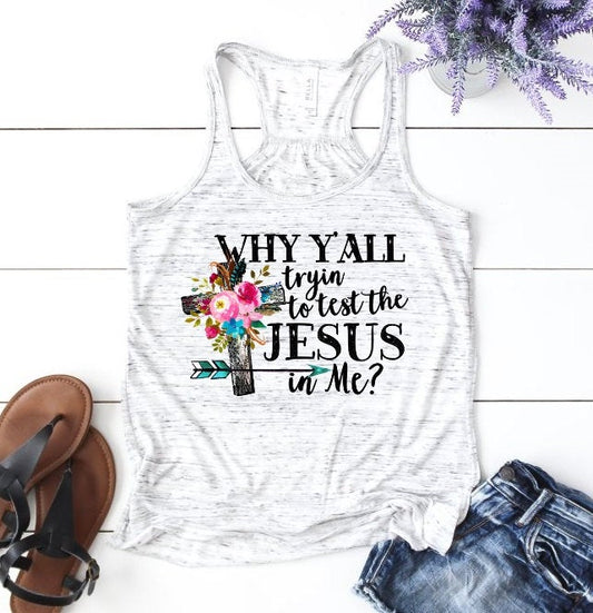 Why Y'all Testing The Jesus In Me Funny Woman's Novelty Tank Top T-Shirt