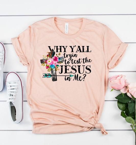 Why Y'all Tryin The Jesus In Me Funny Tee Novelty T-Shirt