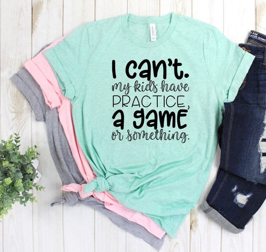 I Can't My Kids Have Practice Or Something Funny Baseball Mom Novelty T-shirt Tee