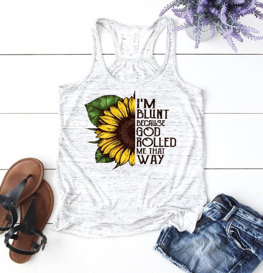 I'm Blunt God Rolled Me That Way Sunflower Funny Adult Humor Woman's Novelty Tank Top T-Shirt