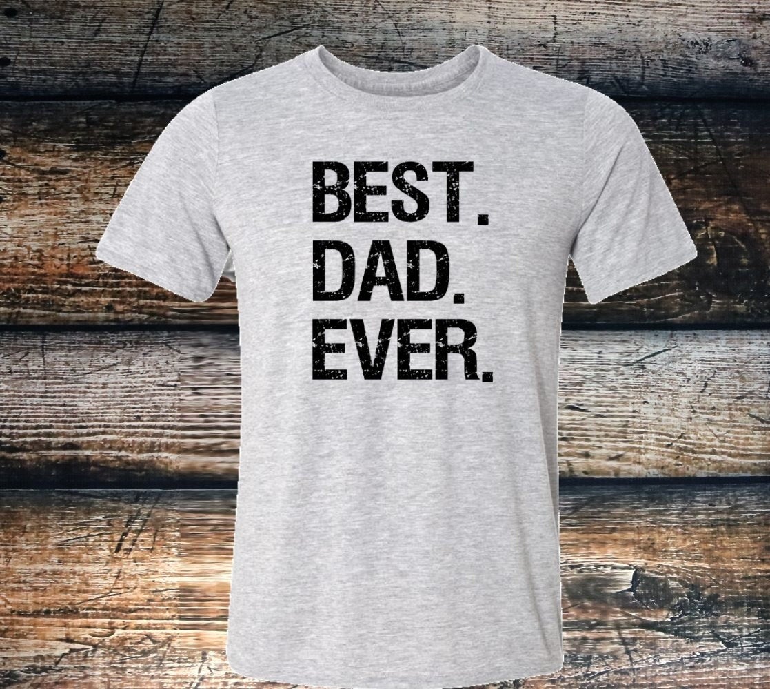 Best Dad Ever Father's Day Daddy Father Shirt Novelty T-shirt Tee