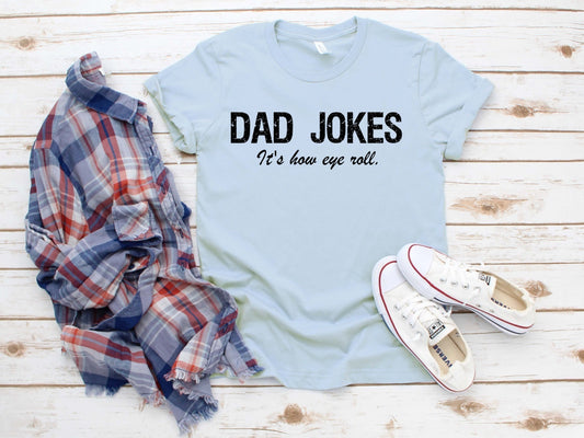 Dad Jokes How Eye Roll Funny Father's Day Daddy Father Shirt Novelty T-shirt Tee