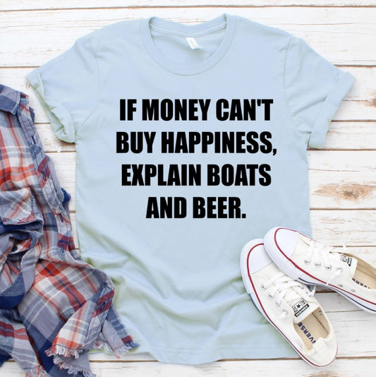 If Money Can't Buy Happiness Explain Boats and Beer Funny Shirt Novelty T-shirt Tee