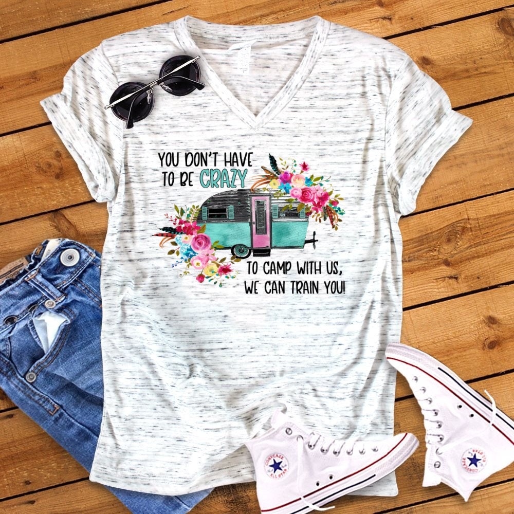 You Don't Have To Be Crazy, We Can Train You Camper Camping RV Floral Watercolor Unisex V Neck Graphic Tee T-Shirt