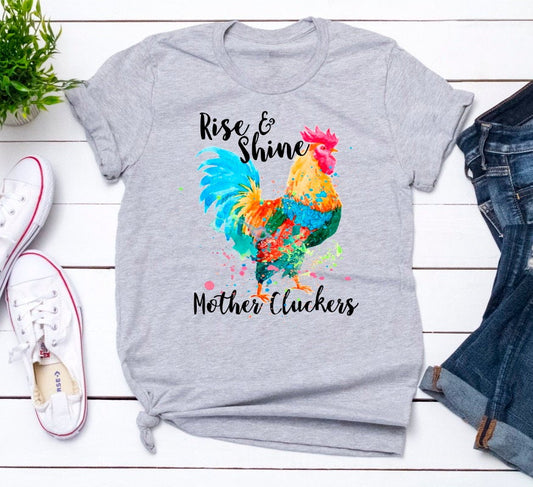 Rise And Shine Mother Cluckers Funny Novelty Bella Unisex Novelty T-Shirt