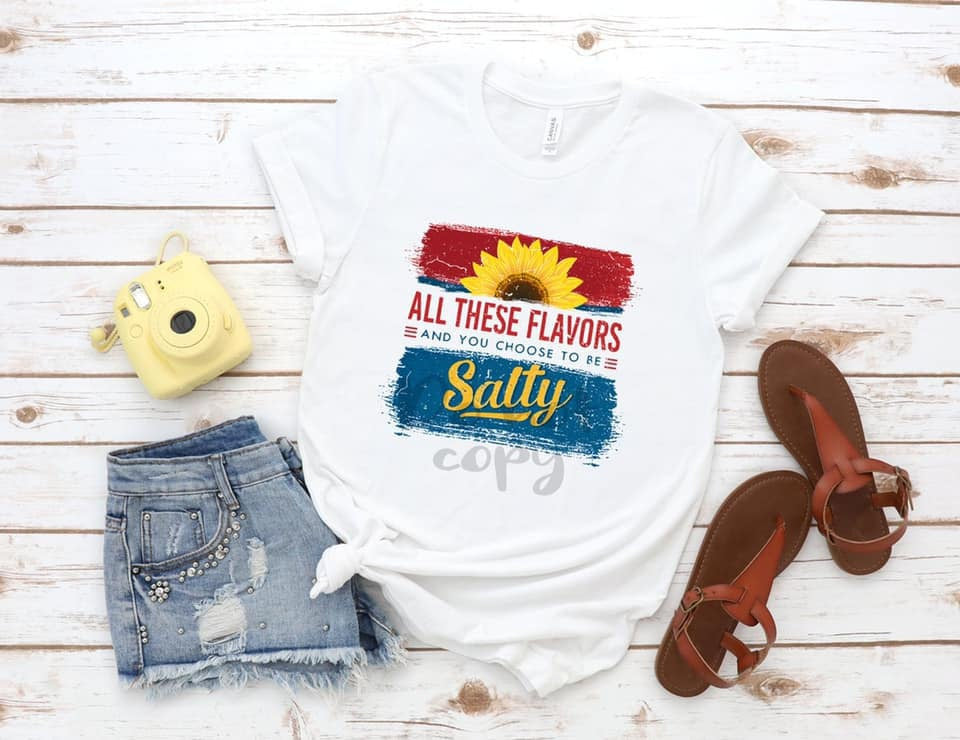 All These Flavors And You Choose To Be Salty Funny Novelty T-Shirt