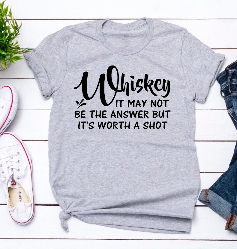 Whiskey May Not Be The Answer But Worth A Shot Funny Grey Unisex Bella Novelty T-Shirt
