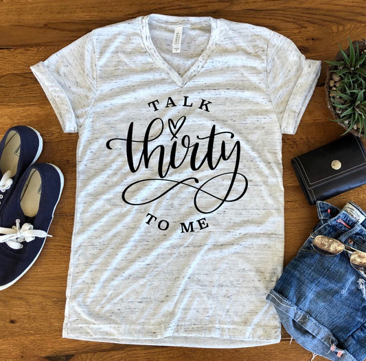 Talk Thirty To Me Funny 30th Birthday Shirt Funny Shirt Bella Unisex V Neck T-Shirt