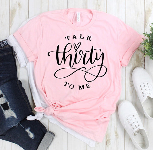 Talk Thirty To Me Funny 30th Birthday Shirt Funny Shirt Funny Tee Novelty T-Shirt