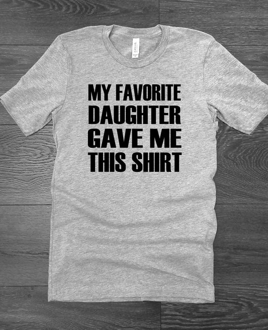 My Favorite Daughter Gave Me This Shirt Funny Father's Day Dad Unisex Sport Grey T-Shirt