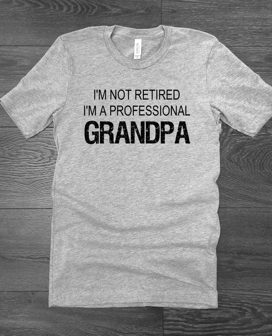 I'm Not Retired Professional Grandpa New Grandparent Shirt Novelty T-shirt Tee