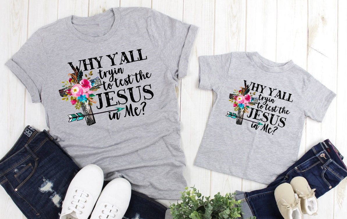 Why Y'all Tryin The Jesus In Me Funny Adult Kids Toddler Baby Shirt