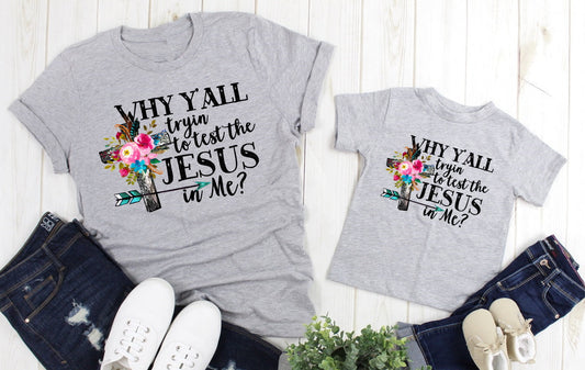 Why Y'all Tryin The Jesus In Me Funny Adult Kids Toddler Baby Shirt