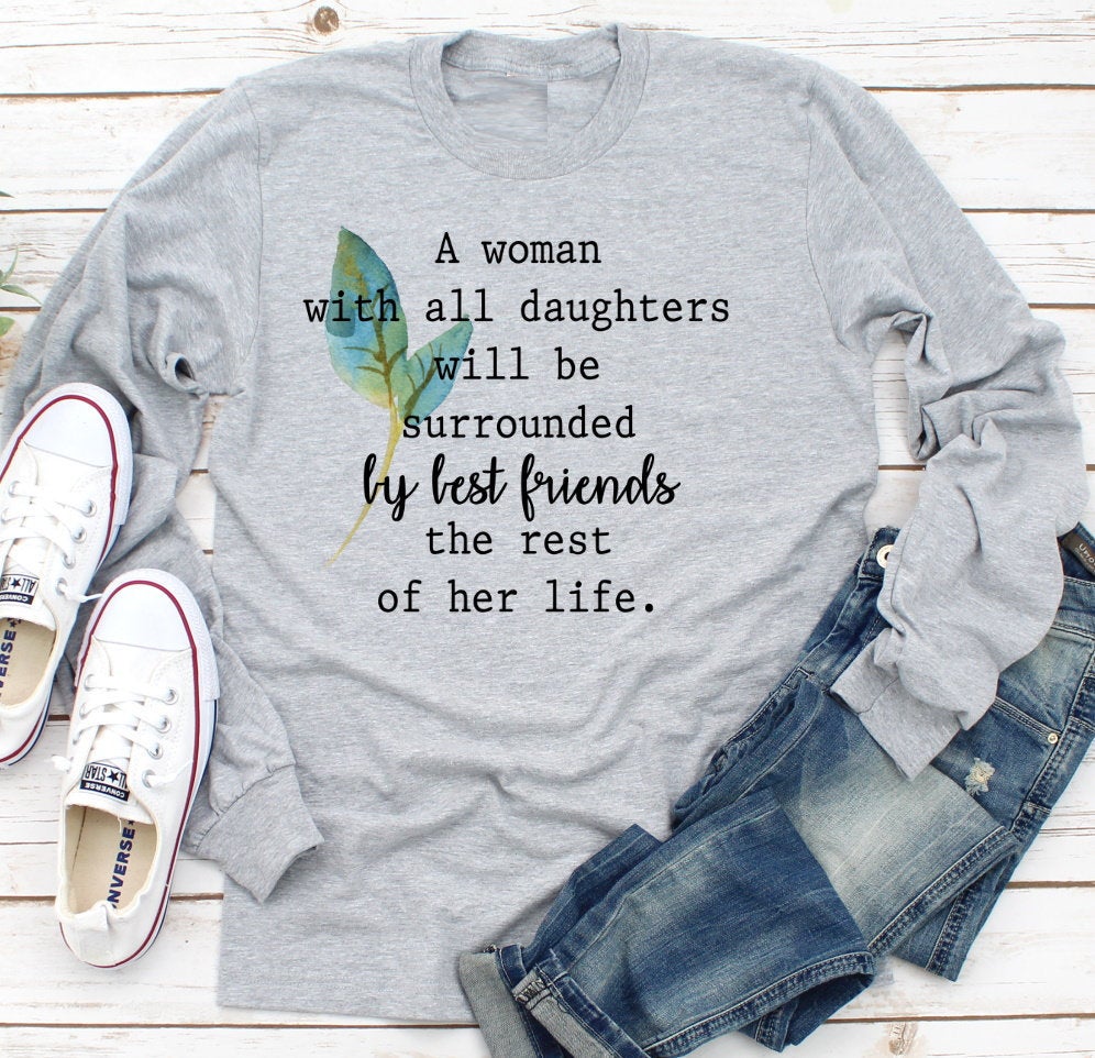 A Woman With All Daughters Surrounded By Best Friends For Life Inspirational Adult Long Sleeve Shirt