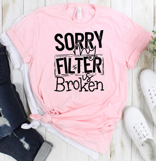 I'm Sorry My Filter Is Broken Funny Shirt Humorous Tee Unisex Bella Novelty T-Shirt