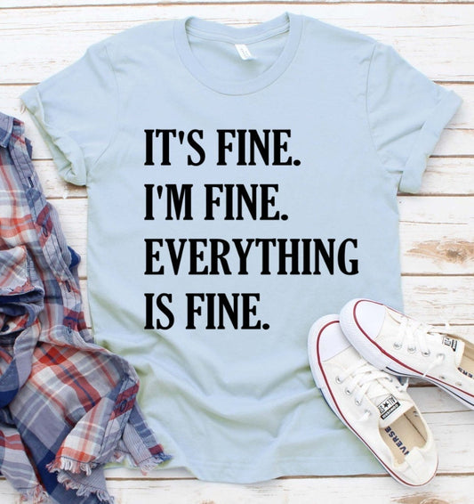 It's Fine I'm Fine Everything Is Fine Sarcastic Funny Novelty T-Shirt