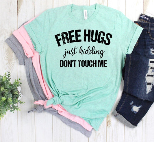 Free Hugs Just Kidding Don't Touch Me Sarcastic Funny Novelty T-Shirt