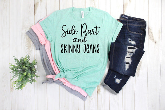 Side Part and Skinny Jeans, Funny Mom Shirt, , Mother's Day Shirt,  Unisex Shirt