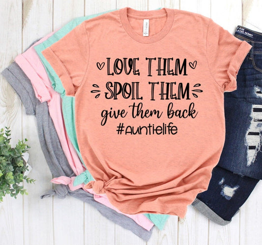 Love Them Spoil Them Give Them Back, Auntie, New Aunt, Aunt To Be, Pregnancy Announcement Tee Novelty T-Shirt