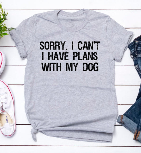 Sorry I Can't I Have Plans With My Dog, Dog Mama, Dog Mom, Fur Mom, Pet Lover Humor Unisex Tee Novelty T-Shirt