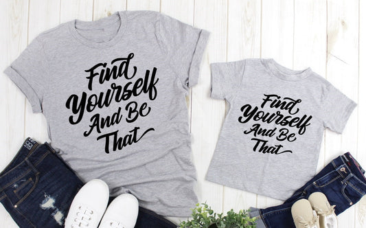 Find Yourself And Be That, Inspirational Message, Motivational, She is Strong, Positive Message, Adult Kids Toddler Baby Shirt