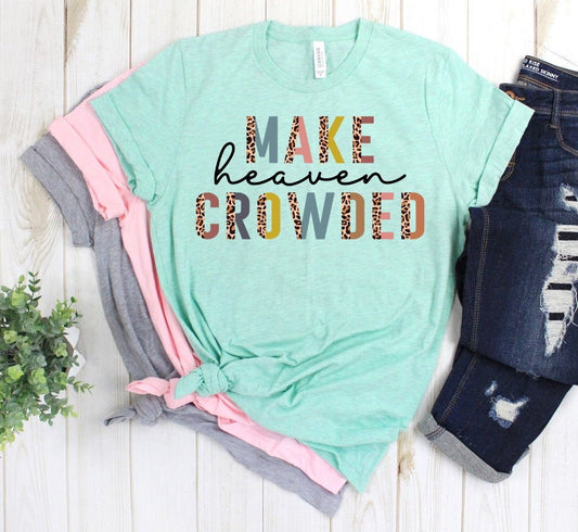 Make Heaven Crowded, Christian Shirt, Bible Shirt, Jesus Love, Leopard Print Unisex T-Shirt
