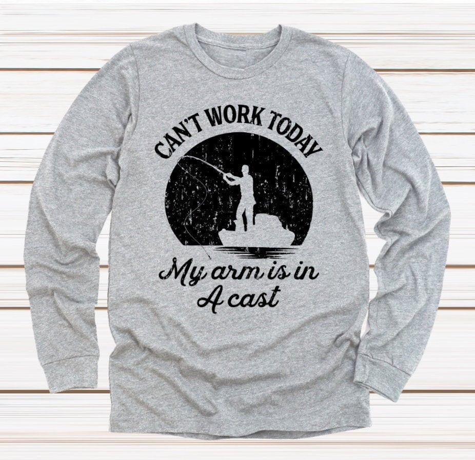 I Can't Work Today My Arm Is In A Cast Funny Fishing Father's Day Novelty Long Sleeve Shirt