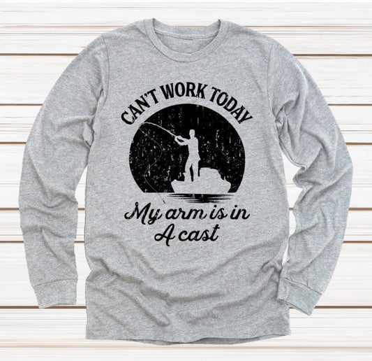 I Can't Work Today My Arm Is In A Cast Funny Fishing Father's Day Novelty Long Sleeve Shirt