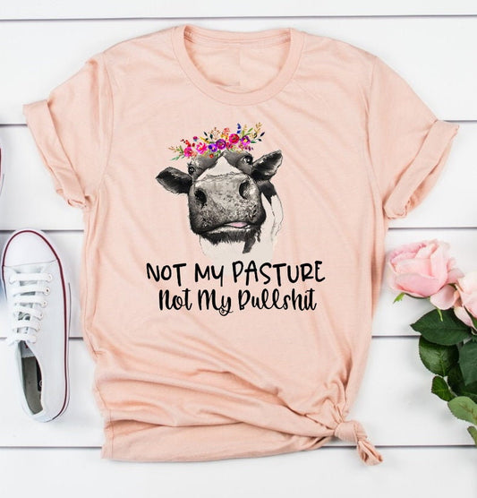 Not My Pasture, Not My Bull, Funny Cow Shirt, Farm Tee Novelty Unisex T-Shirt