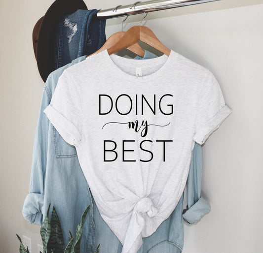 Doing My Best, Motivational Tee, Don't Apologize, Inspirational Unisex V or Crew Neck Graphic Tee T-Shirt