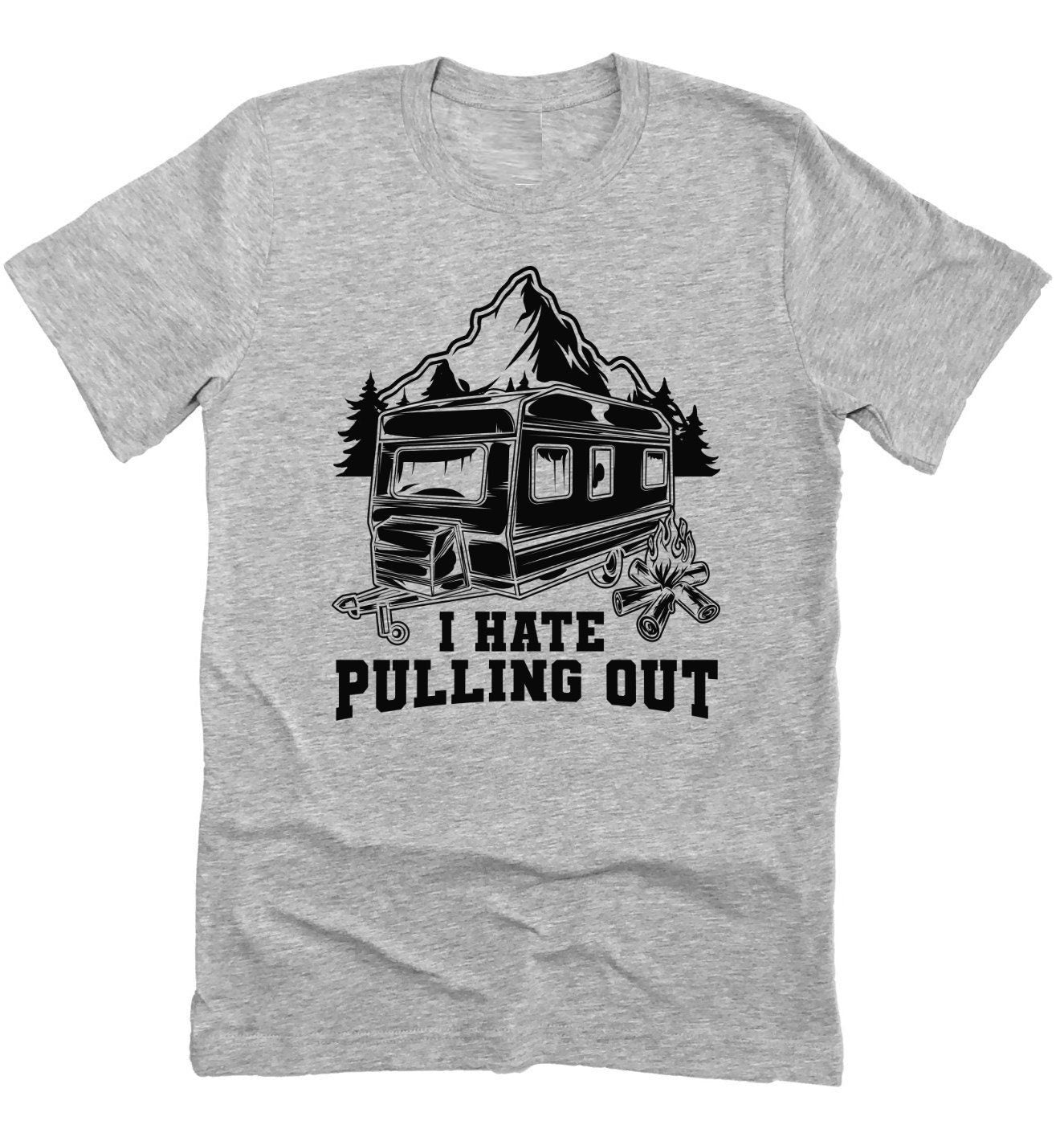 t shirt zelten I Hate Pulling Out Funny Camping Shirt, Camper Tee, Mens RV Camp Tee Shirt Unisex Novelty T-Shirt Adult Large / Sunset