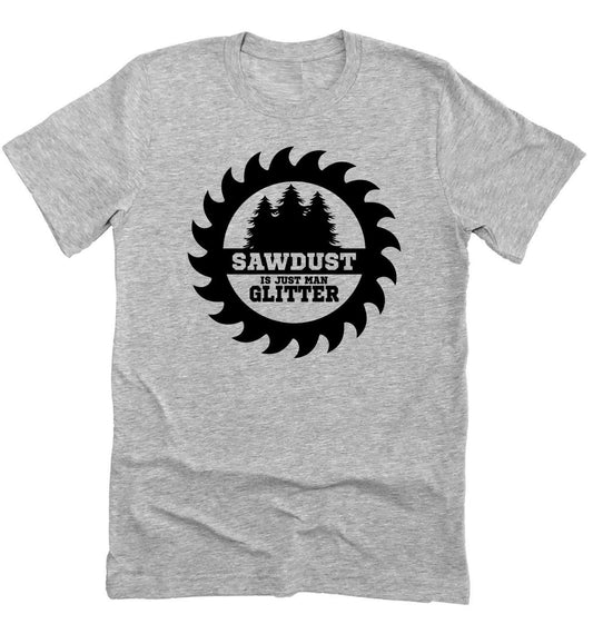 Sawdust Is Man Glitter Funny Guys Tee, Woodworker Shirt, Funny Father's Day Shirt Unisex Novelty T-Shirt