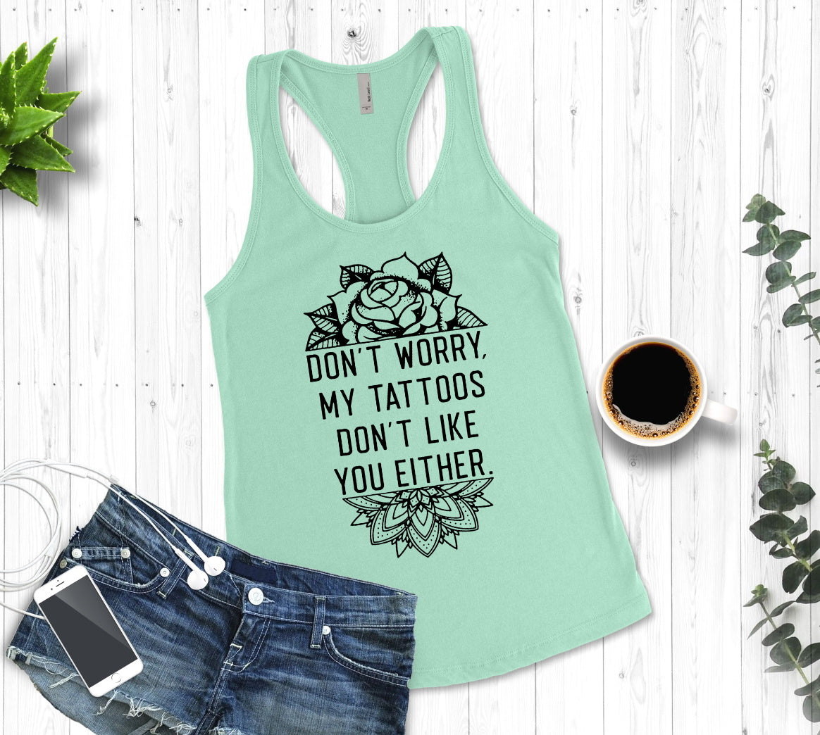 Don't Worry My Tattoo's Don't Like You Either, Tattooed Summertime Woman's Novelty Tank Top T-Shirt