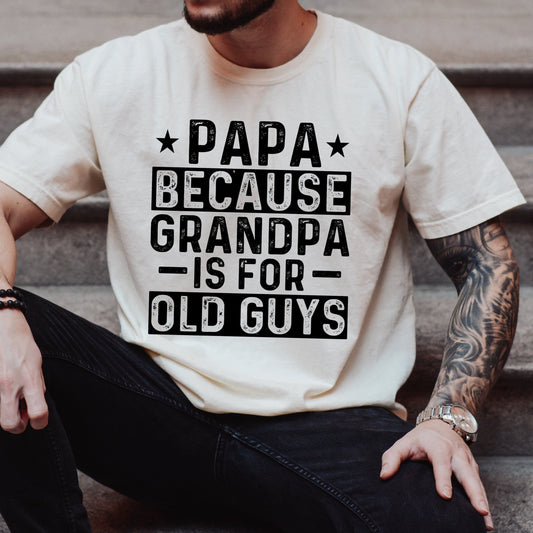 Papa Grandpa Is For Old Guys, Papa To Be, Father's Day Shirt, Gift For Grandpa Father Shirt Novelty T-shirt Tee