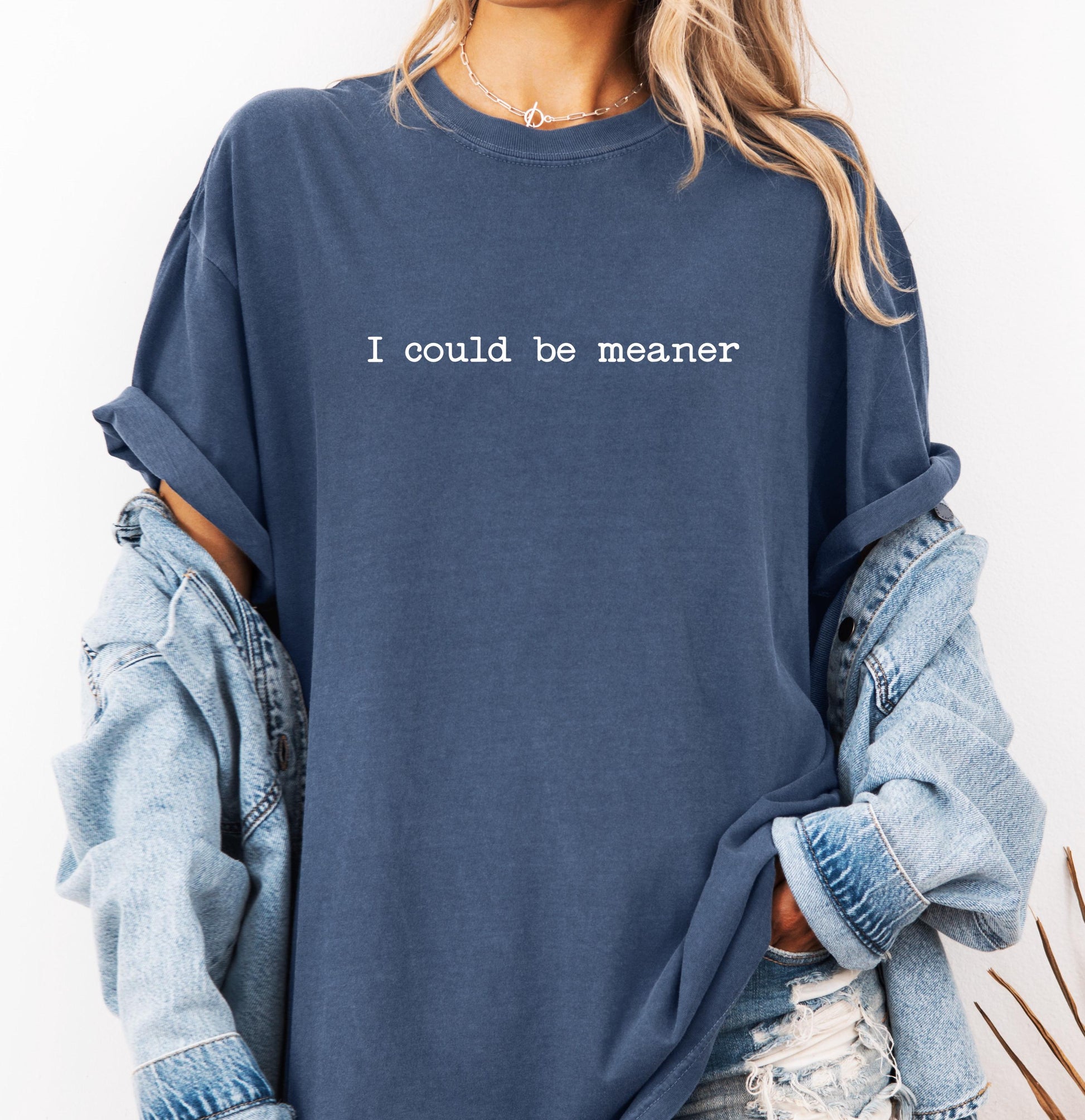 I Could Be Meaner Comfort Colors® Funny Humor Shirt, Sassy Sarcasm T-shirt, Friend Gift