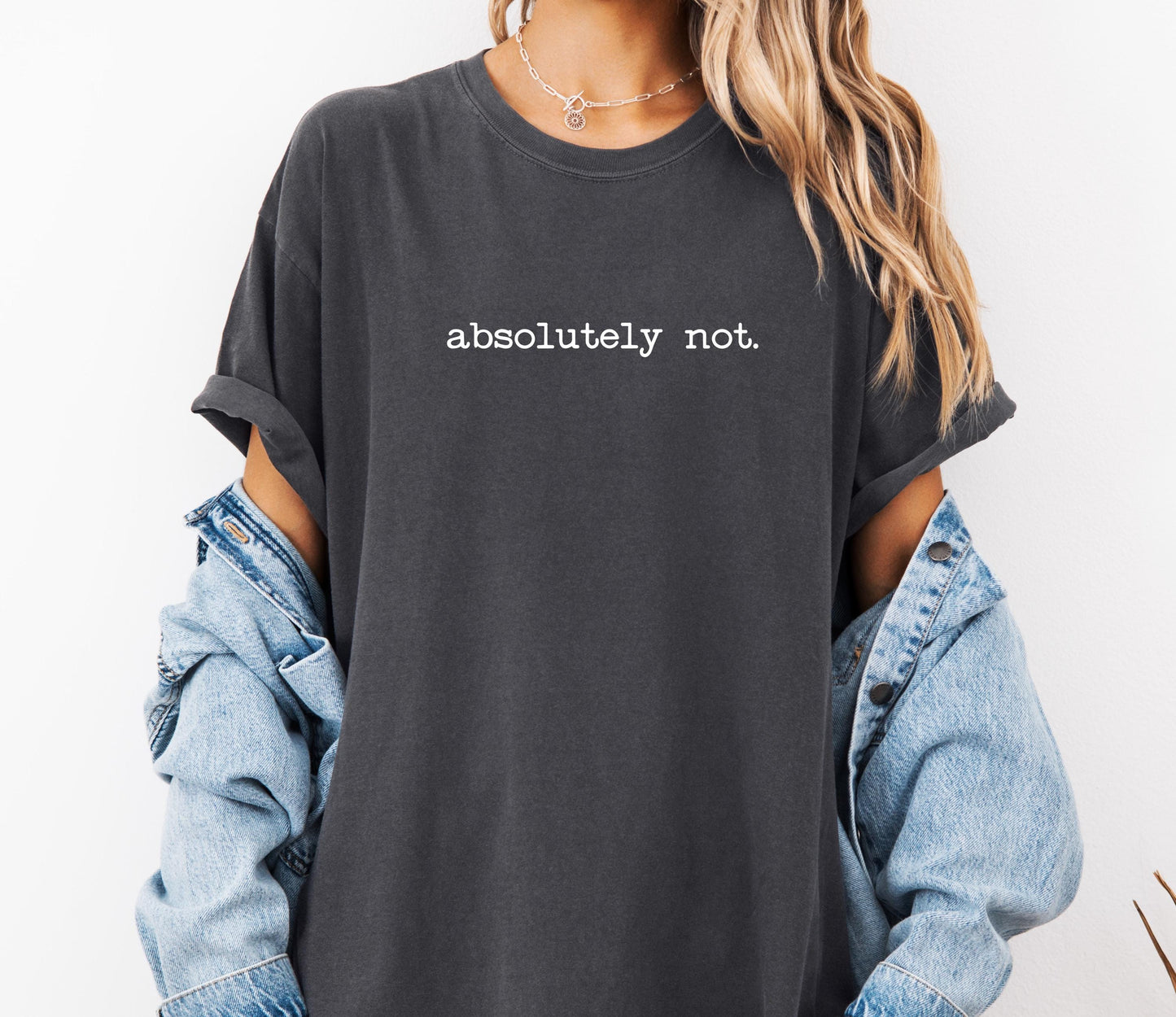 Absolutely Not Comfort Colors® Shirt, Sarcastic Sassy Tee, Funny T-shirt, Snarky Sayings
